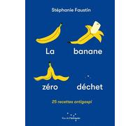 La Banane zéro déchet - 25 recettes anti-gaspi - Stéphanie Faustin - Rue De L'echiquier - broché - Guide