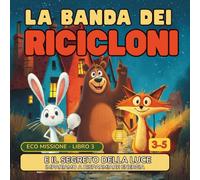 La Banda dei Ricicloni e il Segreto della Luce: Una EcoFiaba illustrata per imparare a risparmiare energia
