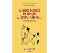 La bande dessinée en Afrique à l'époque coloniale Un art sous contraintes - Christophe Cassiau-Haurie - L'harmattan - broché - Etude