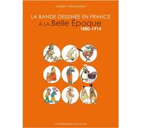 La Bande dessinée en France à la Belle Epoque - 1880-1914 - Thierry Groensteen - Impressions Nouvelles - relié - Beau livre