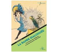 La Bande Dialoguée - Une Histoire Des Dialogues De Bande Dessinée (1830-1960)