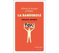 La Banderole Histoire d'un objet politique - Philippe Artières - Autrement - Poche - Essai