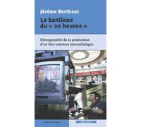 La Banlieue du « 20 heures » Ethnographie de la production d'un lieu commun journalistique - Jérôme Berthaut - Agone - broché - Essai