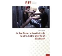 La banlieue, le territoire de l autre. entre altérité et exclusion - Djouadi-C - Universitaires Europeennes - broché - Etude