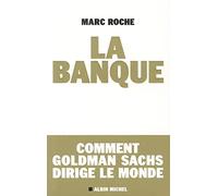 La Banque: Comment Golden Sachs dirige le monde
