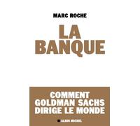 La Banque Comment Golden Sachs dirige le monde - Marc Roche - Albin Michel - broché - Etude