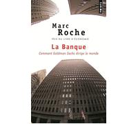 La Banque Comment Goldman Sachs dirige le monde - Marc Roche - Points - Poche - Etude