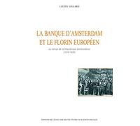 La banque d'Amsterdam et le florin européen au temps de la République néerlandaise, 1610-1820