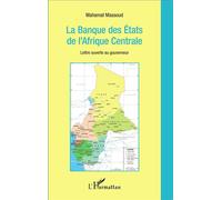 La banque des États de l'Afrique Centrale Lettre ouverte au gouverneur - Mahamat Massoud - L'harmattan - broché - Etude