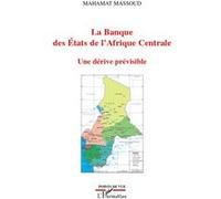 La Banque des Etats de l'Afrique Centrale Une dérive prévisible - Mahamat Massoud - L'harmattan - broché - Essai