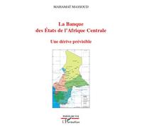 La Banque des Etats de l'Afrique Centrale Une dérive prévisible - Mahamat Massoud - L'harmattan - broché - Essai
