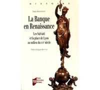 La Banque En Renaissance - Les Salviati Et La Place De Lyon Au Milieu Du Xvie Siècle