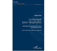 La banque pour néophytes L'abécédaire des opérations bancaires du guichet à la caisse - Avec un bonus de 200 QCM & leurs réponses - Tidiani Sidibe - L'harmattan - broché - Etude