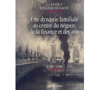 La banque Seillière-Demachy: Une dynastie familiale au carrefour du négoce, de la finance et des arts (1798-1998)
