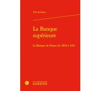 La Banque supérieure: La Banque de France de 1800 à 1914