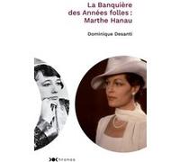 La banquière des années folles : Marthe Hanau Dominique Desanti (Auteur)