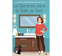 La Banshee dans la Salle de Bain: Les mystères douillettes d'un chasseur d'âmes #2