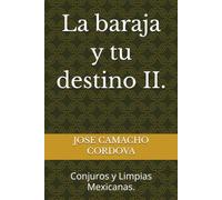 La baraja y tu destino II.: Conjuros y Limpias Mexicanas.