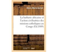 La barbarie africaine et l'action civilisatrice des missions catholiques au Congo