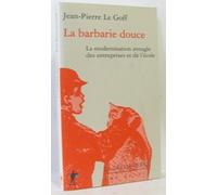 La Barbarie douce : La Modernisation aveugle des entreprises et de l'école