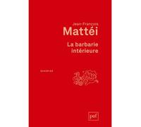 La barbarie intérieure Essai sur l'immonde moderne - Jean-François Mattéi - Puf - broché - Etude