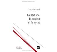La barbarie, la douleur et le mythe: Du pouvoir antitraumatique de la culture