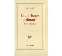 La Barbarie ordinaire Jean Clair (Auteur)