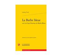 La Barbe bleue Suivi de Les sept femmes de Barbe-Bleue - Ludwig Tieck - Classiques Garnier - broché - Théâtre