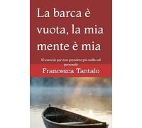 La barca è vuota, la mia mente è mia: 10 esercizi per non prendere più nulla sul personale