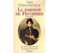La Baronne de Feuchères : la mort mystérieuse du duc de Bourbon
