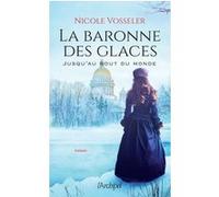 La baronne des glaces - Jusqu'au bout du monde Nicole Vosseler (Auteur), Anne-Judith Descombey (Traduction)