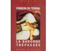 La baronne trépassée Pierre Alexis De Ponson Du Terrail (Auteur)