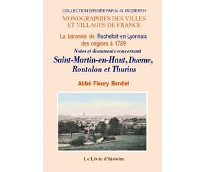 La baronnie de Rochefort-en-Lyonnais des origines à 1789 - notes et documents concernant Saint-Martin-en-Haut, Duerne, Rontalon et Thurins