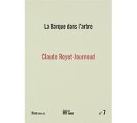 La Barque dans l’arbre n°7 (revue) Claude Royet-Journoud - Collectif - La Barque - broché - Revue