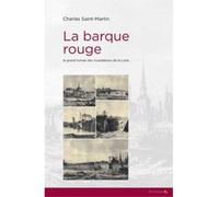 La barque rouge Le grand roman des inondations de la Loire - Charles Saint Martin - Feuillage - relié - Roman