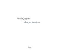 La Barque silencieuse - Pascal Quignard - Seuil - broché - Roman