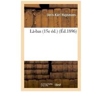 Là-Bas (15e Éd.) (Éd.1896)