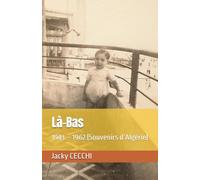 Là-Bas: 1943 - 1962 (Souvenirs d’Algérie)