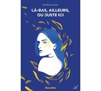 Là-bas, ailleurs, ou juste ici - Jonathan Carcone - Atramenta - broché - Recueil