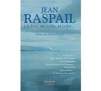 Là-bas, au loin, si loin... Jean Raspail (Auteur), Sylvain Tesson (Préface)
