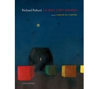 Là-bas, c'est dehors Suivi de L'Odeur du théâtre - Richard Peduzzi - Actes Sud-Papiers - relié - Etude