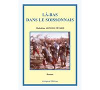 Là-bas dans le soissonnais - Madeleine Arnold-Tétard - Coetquen Eds - broché - Monographie