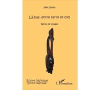 Là-Bas, Entre Terre Et Ciel - Récits De Voyages