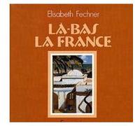 Là-bas la France Souvenirs d'une Algérie heureuse Elisabeth Fechner (Auteur)