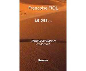 Là-bas ...: L'Afrique du Nord et l'Indochine