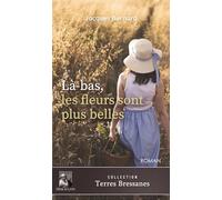 Là-bas, les fleurs sont plus belles: ou une vie en Bresse au temps de la Grande Guerre