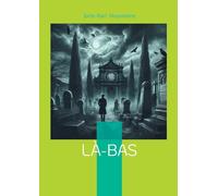 Là-bas: Plongée dans les ténèbres du satanisme fin de siècle : un roman sulfureux entre occultisme et quête spirituelle