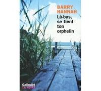 Là-bas, se tient ton orphelin Barry Hannah (Auteur), Christophe Mercier (Traduction)