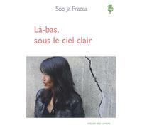 Là-bas, sous le ciel clair - Soo Ja Pracca - L'atelier Des Cahiers - broché - Roman