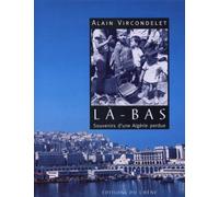 La-Bas. Souvenirs D'Une Algerie Perdue